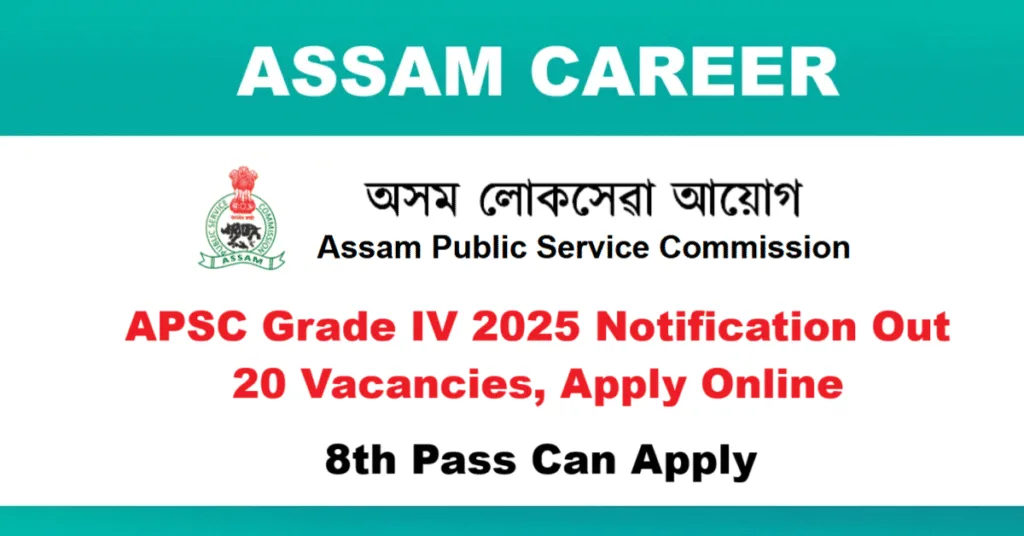 APSC Grade IV 2025 Notification Out! – 20 Vacancies, Apply Online