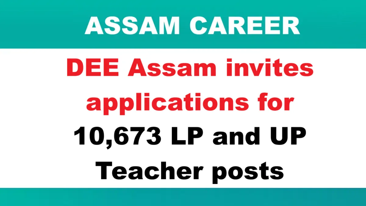 Assam Career: DEE Assam Invites Application for 10,673 LP & UP Teacher Posts
