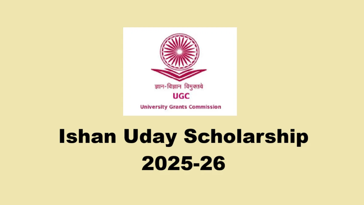 Ishan Uday Scholarship 2025-26 : Students Will Get Rs.64,800 Per Year